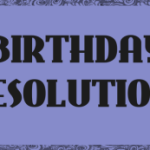 Resolutions: Make Them on Your Birthday
