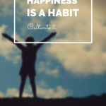 happiness is a habit