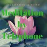 Meditiation by Telephone: Celebrating 10 Years!